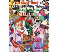 The Giant Book of Extraordinary Things to Cut Out and Collage: The Ultimate Vault of Pop Surrealism, One Sided Decorative Paper, Weirdcore Aesthetics, Y2K Nostalgia, and Bizarre Ephemera