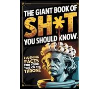 The Giant Book of Sh*t You Should Know, Hilarious Bathroom Trivia Gag Gift: Useless Facts and Weird Trivia for Your Time on the Throne (The Man Up Minutes Collection)