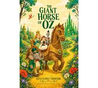 The Giant Horse of Oz : A Classic Fantasy Adventure in the Magical Land of Oz: with original Illustrations