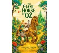 The Giant Horse of Oz : A Classic Fantasy Adventure in the Magical Land of Oz: with original Illustrations