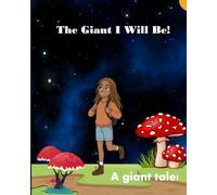 The Giant I Will Be!: A giant tale! (Motivation and emotional supporting books for young children.)