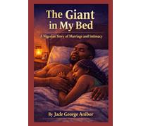 THE GIANT IN MY BED: A NIGERIAN STORY OF MARRIAGE AND INTIMACY