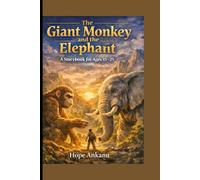 The giant monkey and the elephant: a storybook for age 15-25: a storybook for age 15-25,A Profound Lesson in Unity and Teamwork, monkey and the elephant story book.