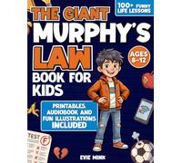 The Giant Murphy’s Law Book for Kids: Ready, Set, Solve! Over 100 Illustrated Life Lessons and Write-In Activities to Help Kids Ages 8-12 Tackle Everyday Challenges with Creativity and Confidence