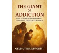 The Giant of Addiction: Biblical Roadmap for Conquering Compulsions and Destructive Habits