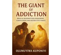 The Giant of Addiction: Biblical Roadmap for Conquering Compulsions and Destructive Habits