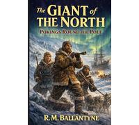 The Giant of the North: Pokings Round the Pole: Annotated