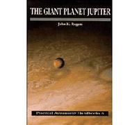 The Giant Planet Jupiter: 6 (Practical Astronomy Handbooks, Series Number 6)
