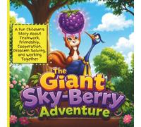 The Giant Sky-Berry Adventure:: A Fun Children's Story About Teamwork, Friendship, Cooperation, Problem Solving, and Working Together