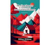 The Giant Sorcerer: Or, The Extraordinary Adventures Of Raphael And Cassandra