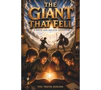 The Giant That Fell: A David and Goliath Adventure (The Truth Seekers)