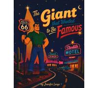 The Giant That Wanted to be Famous: Roadside Giants Story (Route 66 Roadside Wonders)
