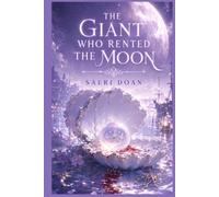 The Giant Who Rented the Moon: A Missing Moon, a Grieving Giant, and the Wrong-Tide Sea (The Hearthbound Mandate)