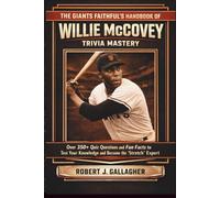 THE GIANTS FAITHFUL'S HANDBOOK OF WILLIE MCCOVEY TRIVIA MASTERY: Over 350+ Quiz Questions and Fun Facts to Test Your Knowledge and Become the Ultimate "Stretch" Expert.