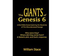 The GIANTS of Genesis 6: A Brief Bible Study Exploring the Mysteries of This Misunderstood Passage