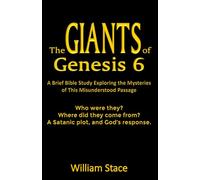 The GIANTS of Genesis 6: A Brief Bible Study Exploring the Mysteries of This Misunderstood Passage