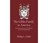 The Gibbs Family in America: From Massachusetts to California in Four Hundred Years