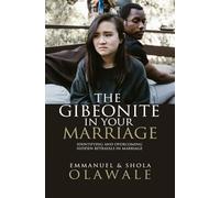 THE GIBEONITES IN YOUR MARRIAGE: Identifying and Overcoming Hidden Betrayals in Marriage
