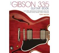 The gibson 335 guitar book electric semi-solid thinlines and players who made them famous: Electric Semi-Solid Thinlines and the Players Who Made Them Famous