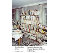The Giedion World: Siegfried Giedion and Carola Giedion-Welcker in Dialogue