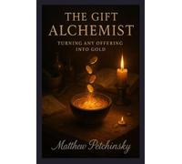 The Gift Alchemist: Turning Any Offering Into Gold