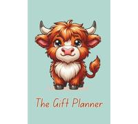 The Gift Giving Planner: Highland Cow Design Plans for Birthdays, Christmas and other events, includes personalised lists, budgeting sheets and lots more