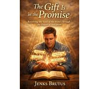 The Gift Is in the Promise Receiving the Seed of the Word Through the Prayer of Reception