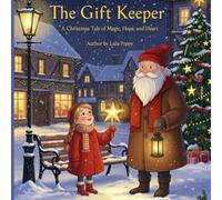 The Gift Keeper: A Christmas Tale of Magic, Hope, and Heart