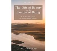 The Gift of Beauty and the Passion of Being: On the Threshold between the Aesthetic and the Religious: 30 (Veritas)
