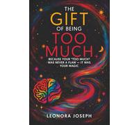 The Gift of Being Too Much