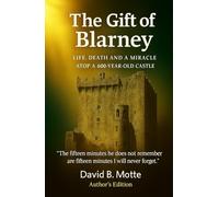 The Gift of Blarney: LIFE, DEATH AND A MIRACLE ATOP A 600-YEAR-OLD CASTLE