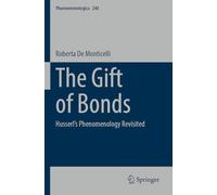 The Gift of Bonds: Husserl's Phenomenology Revisited: 240 (Phaenomenologica)