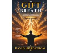 The Gift of Breath: A Double Lung Transplant Survivors Journey of Faith, Hope, and Second Chances