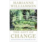 The Gift of Change: Spiritual Guidance for a Radically New Life