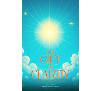 THE GIFT OF CLARITY: Walking in the will of God