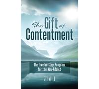 The Gift of Contentment: The Twelve-Step Program for the Non-Addict
