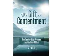 The Gift of Contentment: The Twelve-Step Program for the Non-Addict