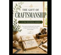 THE GIFT OF CRAFTSMANSHIP: A 12-Day Devotional Journey