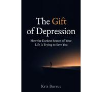 The Gift of Depression: How the Darkest Season of Your Life Is Trying to Save You