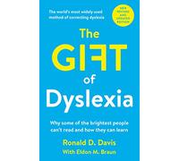 The Gift of Dyslexia: Why Some of the Brightest People Can't Read and How They Can Learn