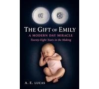 The Gift of Emily: A Modern Day Miracle: Twenty-Eight Years in the Making