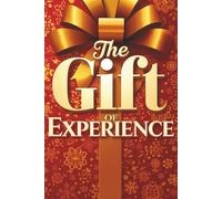 The Gift of Experience: A Meaningful Keepsake for Sharing Time, Making Memories, and Holding on to What Matters Most