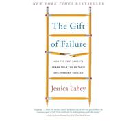 The Gift of Failure: How the Best Parents Learn to Let Go So Their Children Can Succeed