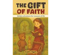 The Gift of Faith: Molly's adventure for treasure of life