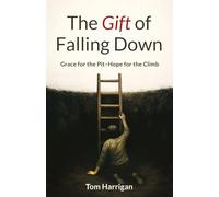 The Gift of Falling Down: Grace for the Pit-Hope for the Climb
