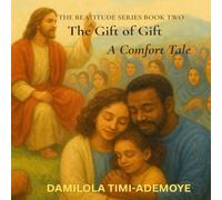 The Gift of Gift: A Comfort Tale: Blessed are they that mourn: 2 (The Beatitude Series)