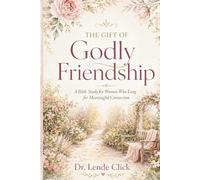 The Gift of Godly Friendship: A Bible Study for Women Who Long for Meaningful Connection