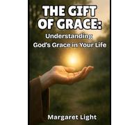 The Gift of Grace: Understanding God’s Grace in Your Life.: Embrace God’s unconditional love, forgiveness, and favor as your foundation for everyday living.