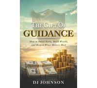 The Gift of Guidance: How to Invest Early, Build Wealth, and Respect What Matters Most