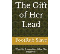 The Gift of Her Lead: What He Surrenders. What She Becomes.